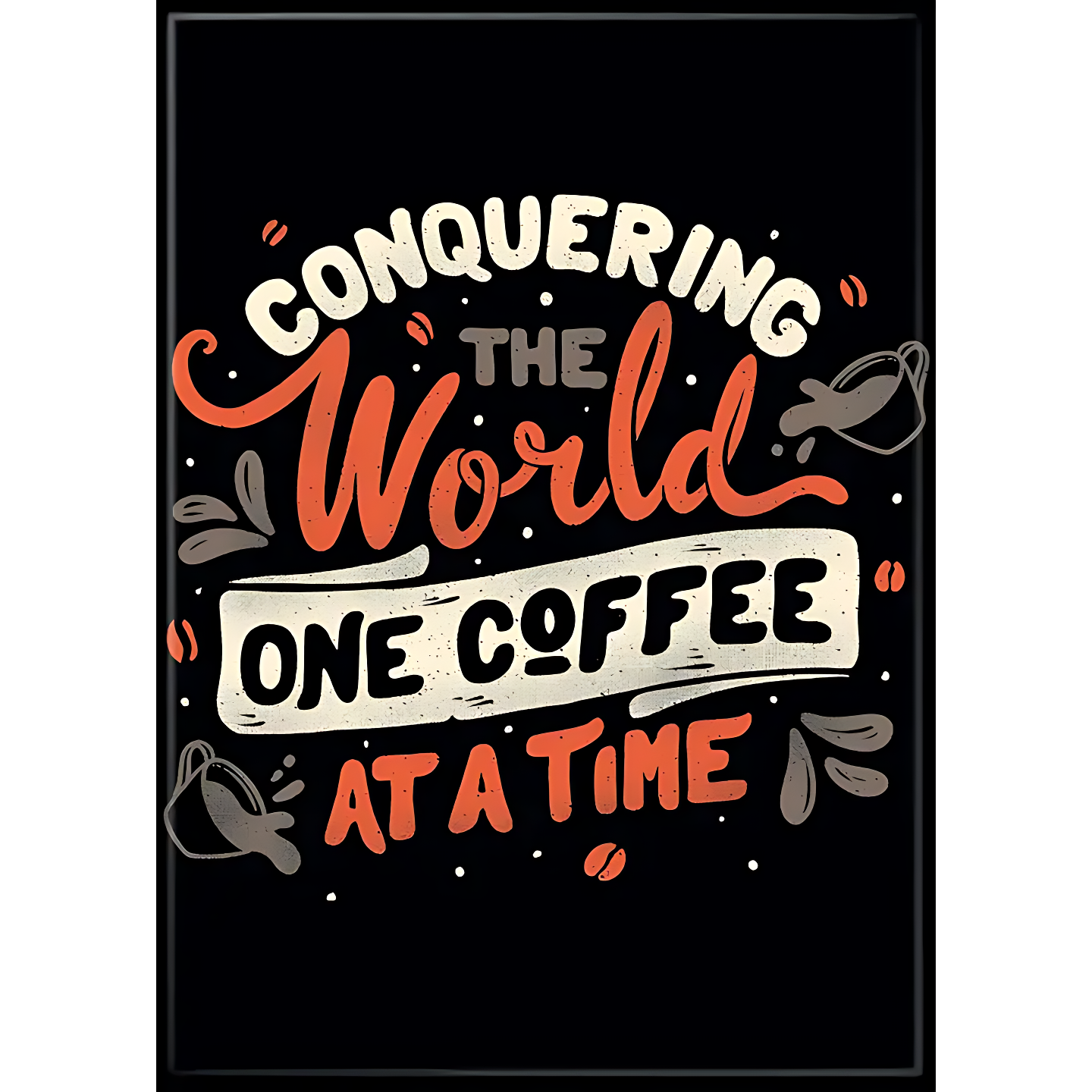 T. Fonseca Conquering the World One Coffee at a Time Magnet